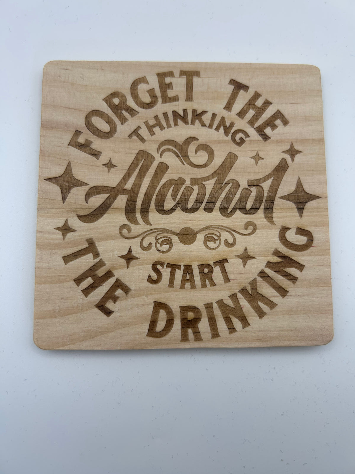 Wooden Drinks Coaster - Forget the Thinking Start the Drinking Engraved Square