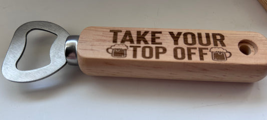Bottle Opener - Take Your Top Off - Free postage